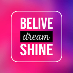 believe dream shine. Life quote with modern background vector