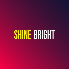 shine bright. Life quote with modern background vector