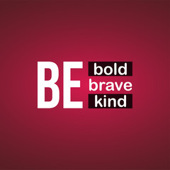 be bold be brave be kind. Life quote with modern background vector