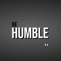 Be humble. Life quote with modern background vector