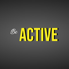 be active. Life quote with modern background vector