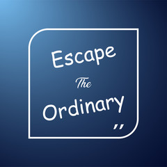 escape the ordinary. Life quote with modern background vector