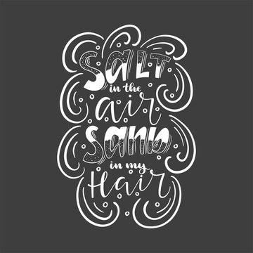 Lettering with phrase "Salt in the air sand in my hair "