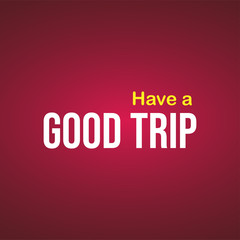Have a good trip. Life quote with modern background vector