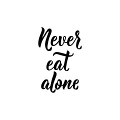 Fototapeta premium Never eat alone. Vector illustration. Lettering. Ink illustration.