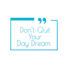 Innovative vector quotation template in quotes. Dont quit your day dream. Creative vector banner illustration with a quote in a frame with quotes. Vector illustration isolated on white background.