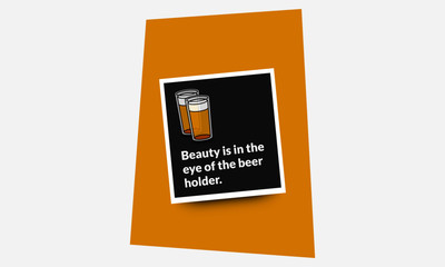 Fototapeta na wymiar Beauty is In the Eye of the Beer Holder Quote Poster Design