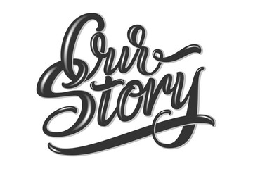Hand drawn lettering Our Story with shadow and highlights. Elegant modern handwritten calligraphy. Vector Ink illustration. Typography poster on black background. For cards, invitations, prints etc