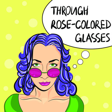 Pop art woman with glasses with speech bubble: Through rose-colored glasses. Vector illustration