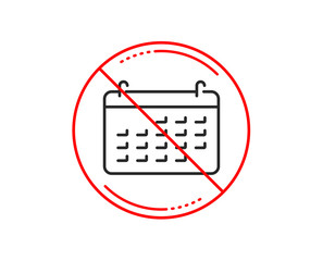 No or stop sign. Calendar line icon. Accounting sign. Calculate finance symbol. Business audit. Caution prohibited ban stop symbol. No  icon design.  Vector