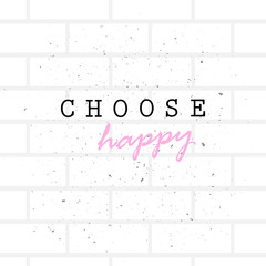 choose happy concept calligraphy lettering poster gray bricks background sketch