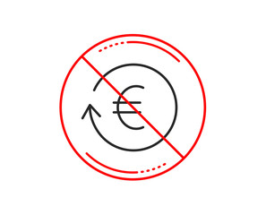 No or stop sign. Euro Money exchange line icon. Banking currency sign. EUR Cash symbol. Caution prohibited ban stop symbol. No  icon design.  Vector