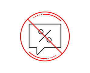 No or stop sign. Shopping speech bubble line icon. Special offer chat sign. Sale with Discounts symbol. Caution prohibited ban stop symbol. No  icon design.  Vector