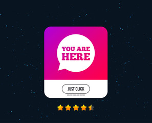 You are here sign icon. Info speech bubble. Map pointer with your location. Web or internet icon design. Rating stars. Just click button. Vector