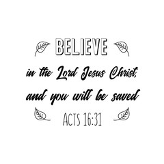 Christian saying. Bible verse vector quote. Believe in the Lord Jesus Christ, and you will be saved