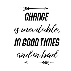 Calligraphy saying for print. Vector Quote. Change is inevitable, in good times and in bad.