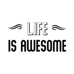 Calligraphy saying for print. Vector Quote. Life is awesome