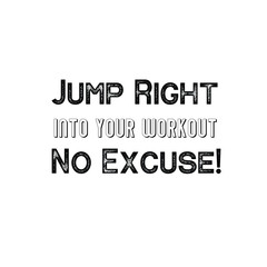 Calligraphy saying for print. Vector Quote. Jump Right Into Your Workout. No Excuse!