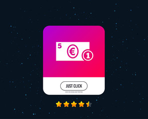 Cash sign icon. Euro Money symbol. EUR Coin and paper money. Web or internet icon design. Rating stars. Just click button. Vector