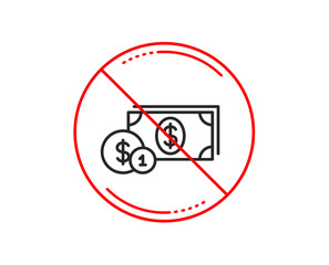 No or stop sign. Cash money with Coins line icon. Banking currency sign. Dollar or USD symbol. Caution prohibited ban stop symbol. No  icon design.  Vector