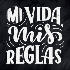 Modern lettering spanish - mi vida mis reglas (my life, my rules), great design for any purposes. Greeting card design template. Calligraphy illustration.