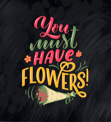 Lettering quote about flowers, illustration made in vector. Postcard, invitation and t-shirt design with handdrawn composition.