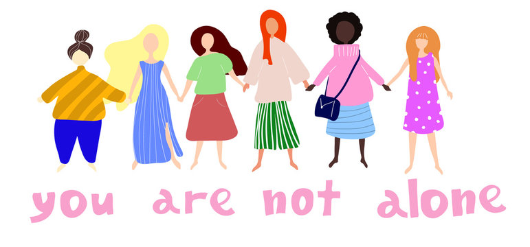 You are not alone. Women or girls standing together and holding hands. Group of female friends, union of feminists, sisterhood.