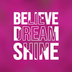 believe dream shine. Life quote with modern background vector