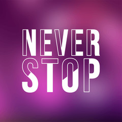 never stop. Life quote with modern background vector