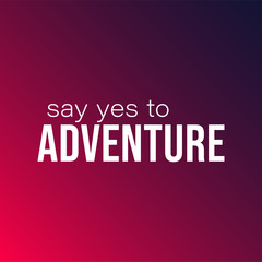 say yes to adventure. Life quote with modern background vector