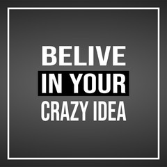 believe in your crazy idea. Life quote with modern background vector