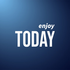 enjoy today. Life quote with modern background vector