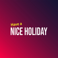 Have a nice holiday. Life quote with modern background vector
