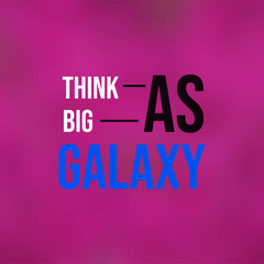 Fototapeta na wymiar Think as big as galaxy. Life quote with modern background vector