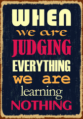 When we are judging everything we are learning nothing. Motivational quote. Vector illustration