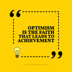 Inspirational motivational quote. Optimism is the faith that leads to achievement. Vector simple design.