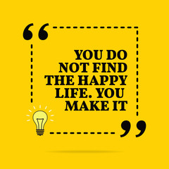 Inspirational motivational quote. You do not find the happy life. You make it. Vector simple design. - 253820733