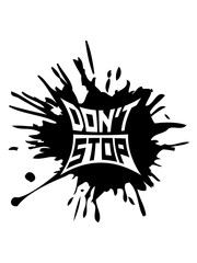 don't stop tropfen klecks farbe spritzer nicht aufhören niemals aufgeben nicht stehen bleiben immer weiter schnell mut laufen rennen joggen disziplin Ehrgeiz stärke zeigen ziel weg fokussieren erfolgr
