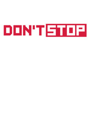 don't stop laufen schnell rennen joggen logo nicht aufhören niemals aufgeben nicht stehen bleiben immer weiter mut durchhalten disziplin Ehrgeiz stärke zeigen ziel weg fokussieren erfolgreich design