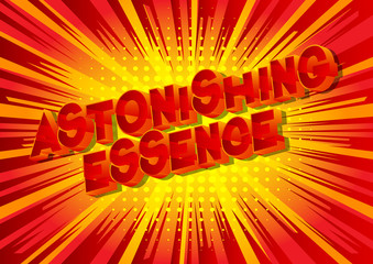 Astonishing Essence - Vector illustrated comic book style phrase on abstract background.