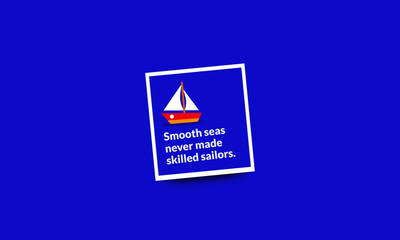 Smooth seas never made skilled sailors inspirational quote poster design
