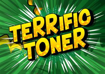 Terrific Toner - Vector illustrated comic book style phrase on abstract background.