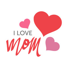 I Love Mom for Happy Mother Day with Hearts Design