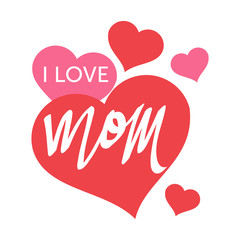 I Love Mom for Happy Mother Day with Hearts Design