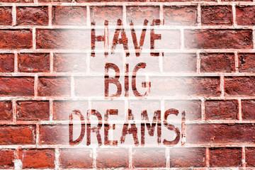 Handwriting text writing Have Big Dreams. Conceptual photo Future Ambition Desire Motivation Goal Brick Wall art like Graffiti motivational call written on the wall