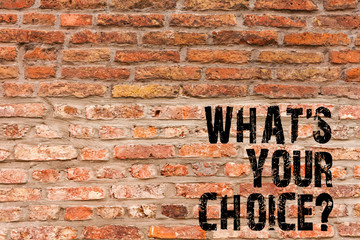 Handwriting text writing What S Your Choicequestion. Conceptual photo Option Decision Preferred Opinion Preference Brick Wall art like Graffiti motivational call written on the wall