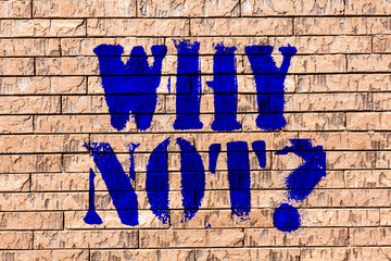 Handwriting text Why Notquestion. Conceptual photo Give me a reason for not doing something Do not...