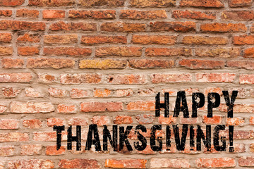 Handwriting text writing Happy Thanksgiving. Conceptual photo congratulations phrase Holidays Brick Wall art like Graffiti motivational call written on the wall