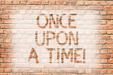 Text sign showing Once Upon A Time. Business photo text telling story Fairytale story Historical event Novel Brick Wall art like Graffiti motivational call written on the wall