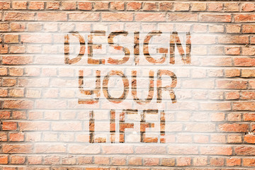 Fototapeta na wymiar Text sign showing Design Your Life. Business photo text Set plans Life goals Dreams take control To do list Brick Wall art like Graffiti motivational call written on the wall